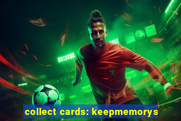 collect cards: keepmemorys